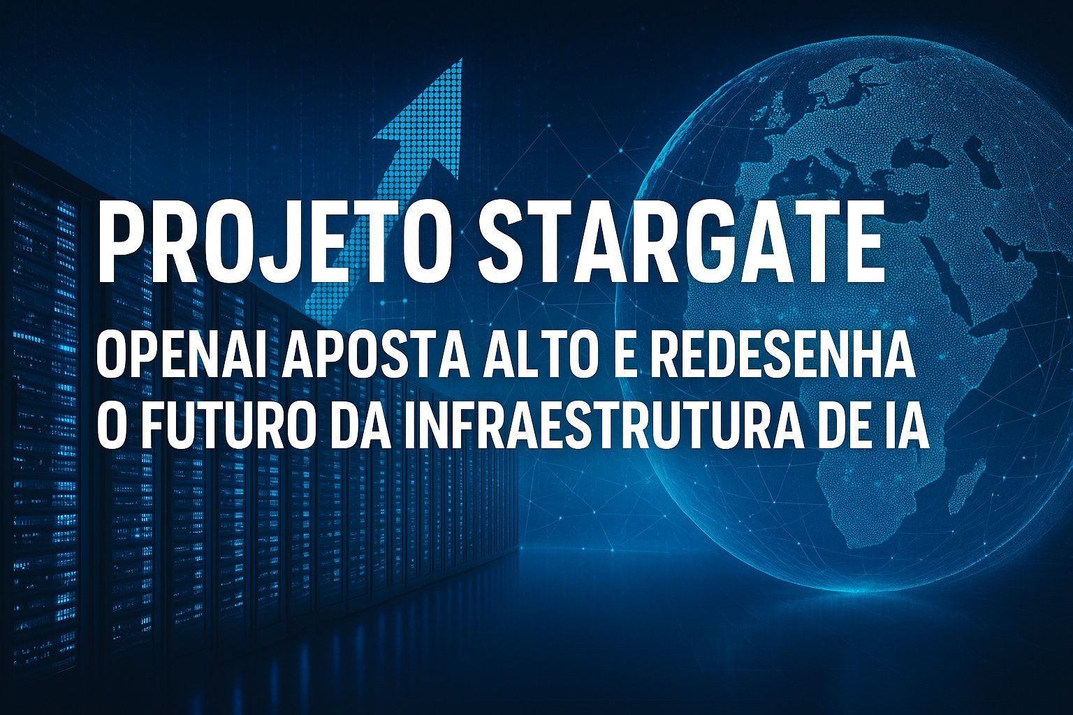 Projeto Stargate: OpenAI Aposta Alto e Redesenha o Futuro da Infraestrutura de IA